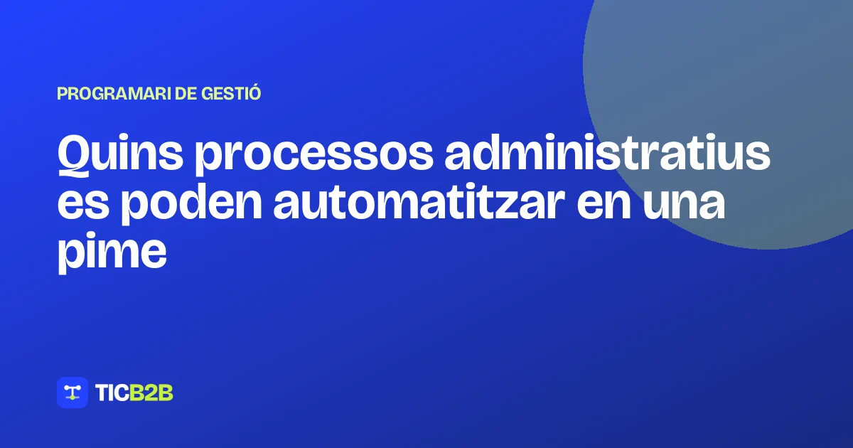 Quins processos administratius es poden automatitzar en una pime