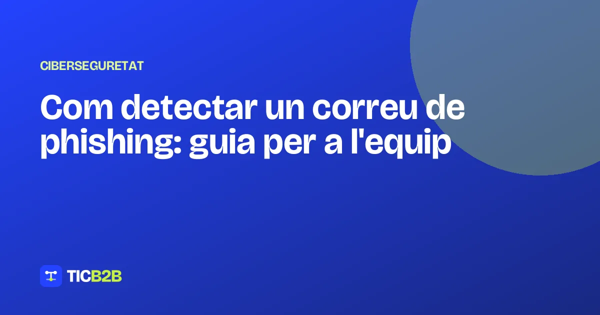 Com detectar un correu de phishing: guia per a l'equip