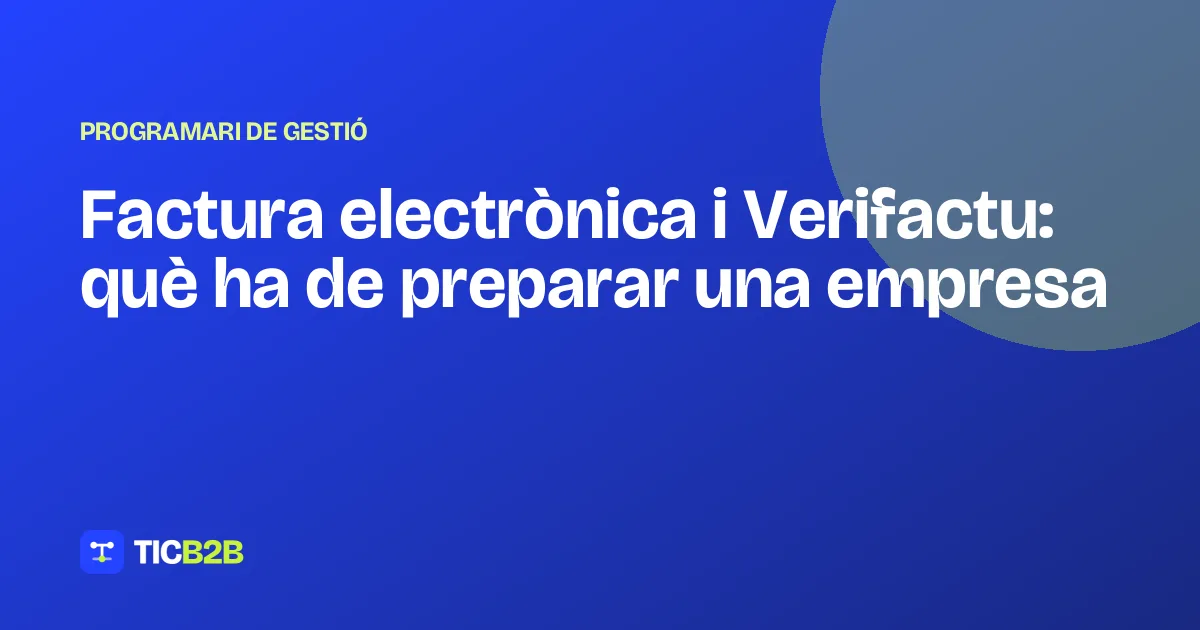 Factura electrònica i Verifactu: què ha de preparar una empresa