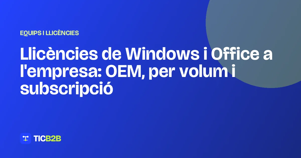 Llicències de Windows i Office a l'empresa: OEM, per volum i subscripció