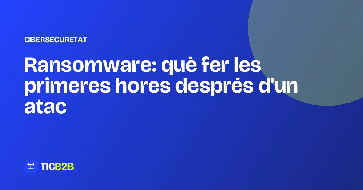 Ransomware: què fer les primeres hores després d'un atac