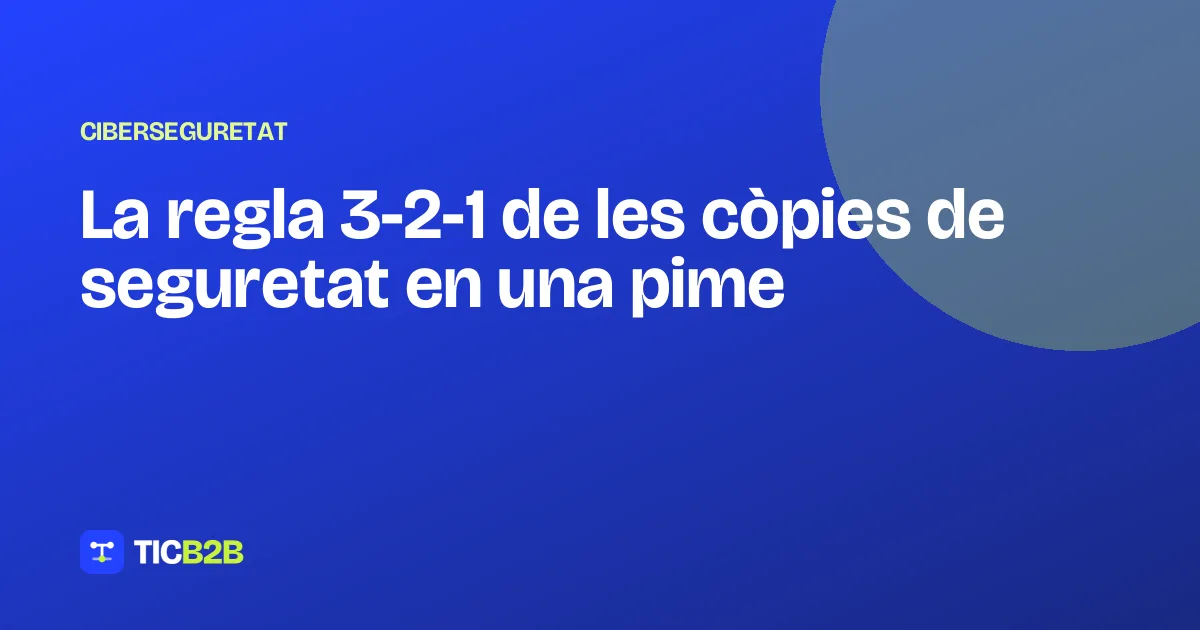 La regla 3-2-1 de les còpies de seguretat en una pime