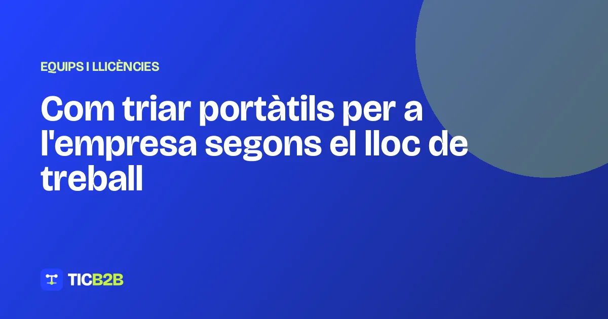 Com triar portàtils per a l'empresa segons el lloc de treball