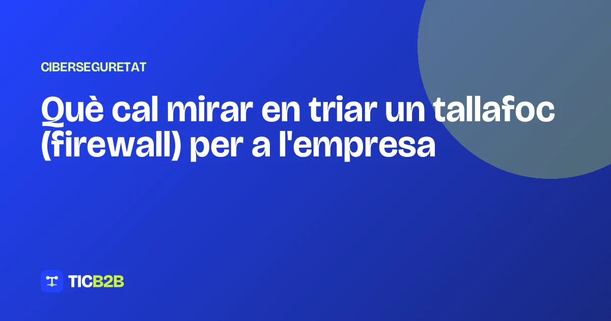 Què cal mirar en triar un tallafoc (firewall) per a l'empresa
