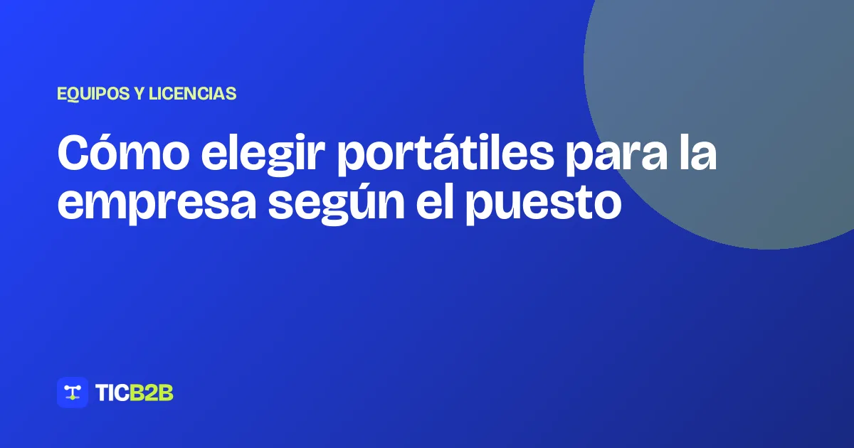 Cómo elegir portátiles para la empresa según el puesto