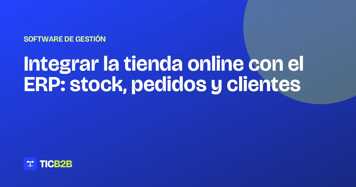 Integrar la tienda online con el ERP: stock, pedidos y clientes