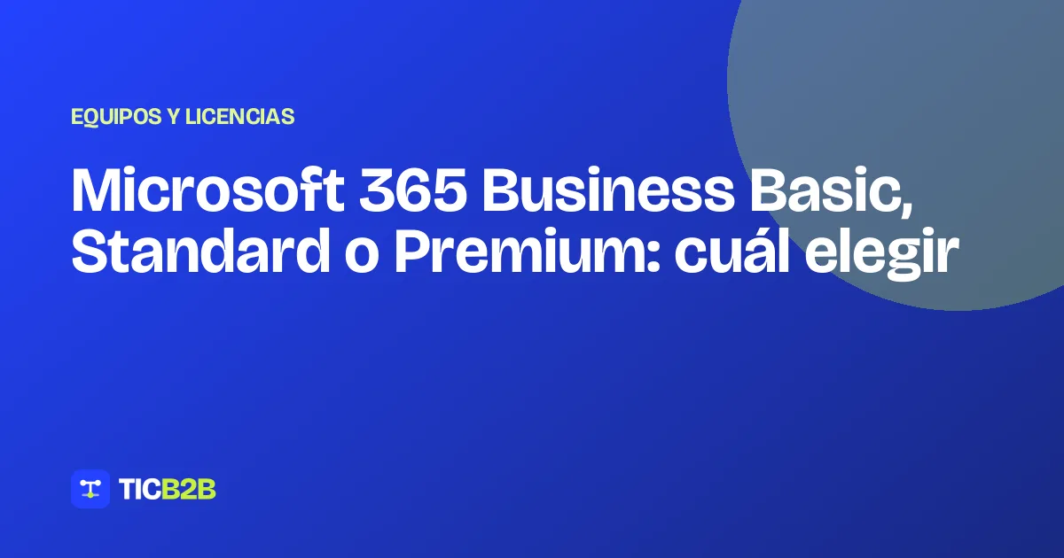 Microsoft 365 Business Basic, Standard o Premium: cuál elegir