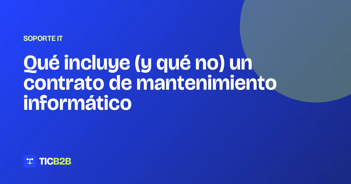 Qué incluye (y qué no) un contrato de mantenimiento informático