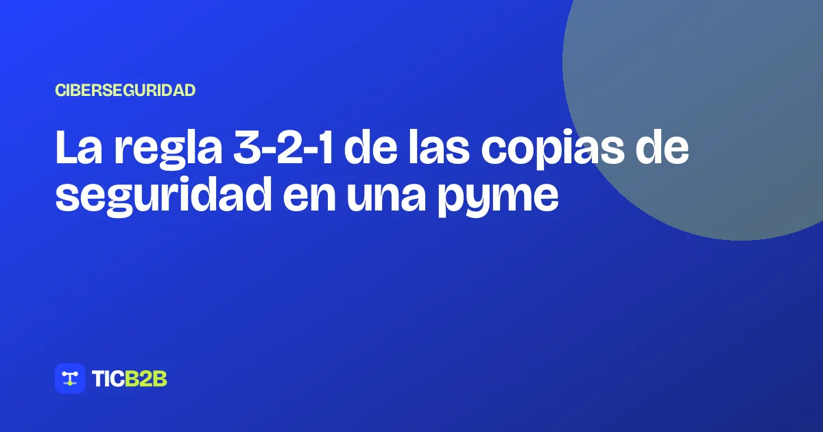 La regla 3-2-1 de las copias de seguridad en una pyme