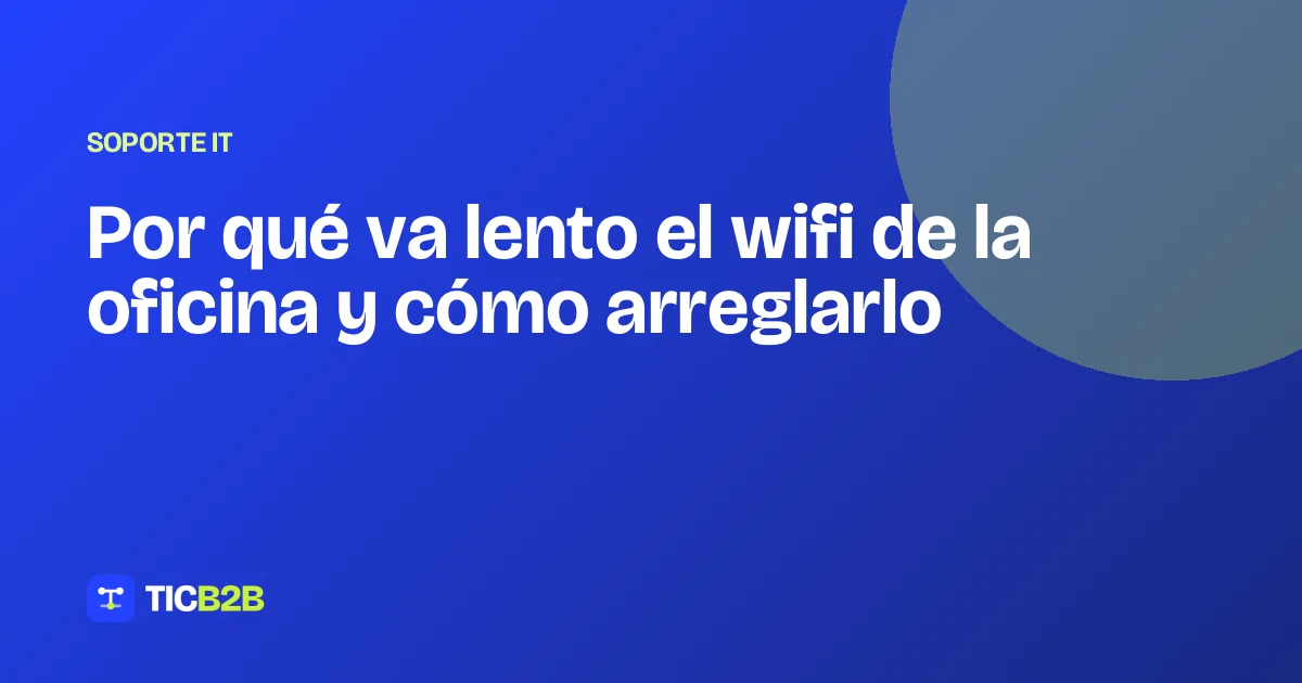 Por qué va lento el wifi de la oficina y cómo arreglarlo